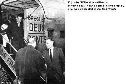 16 janvier 1958 – Maison-Blanche Sylvain Floirat, Henri Ziegler et Pierre Breguet, à l’arrivée