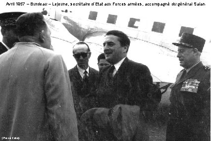 Avril 1957 – Burdeau – Lejeune, secrétaire d’Etat aux Forces armées, accompagné du général