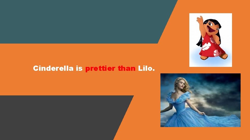 Cinderella is prettier than Lilo. 