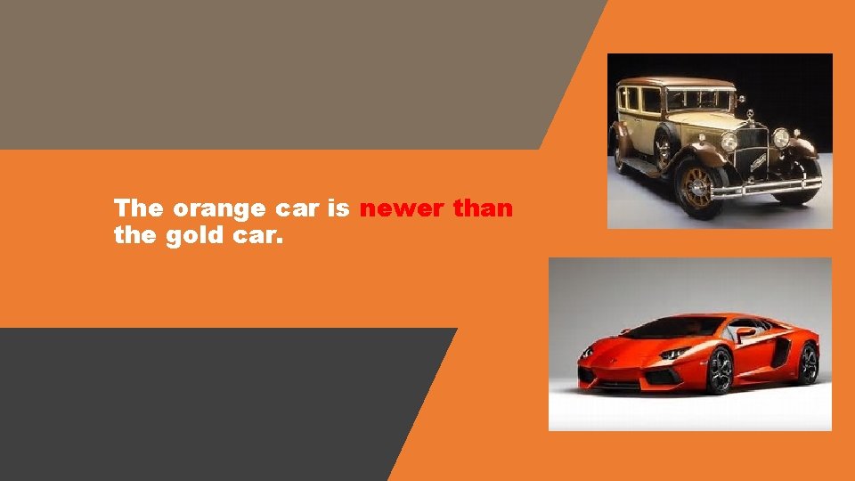 The orange car is newer than the gold car. 