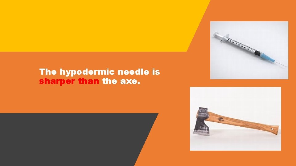 The hypodermic needle is sharper than the axe. 