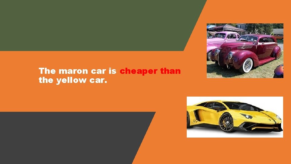 The maron car is cheaper than the yellow car. 