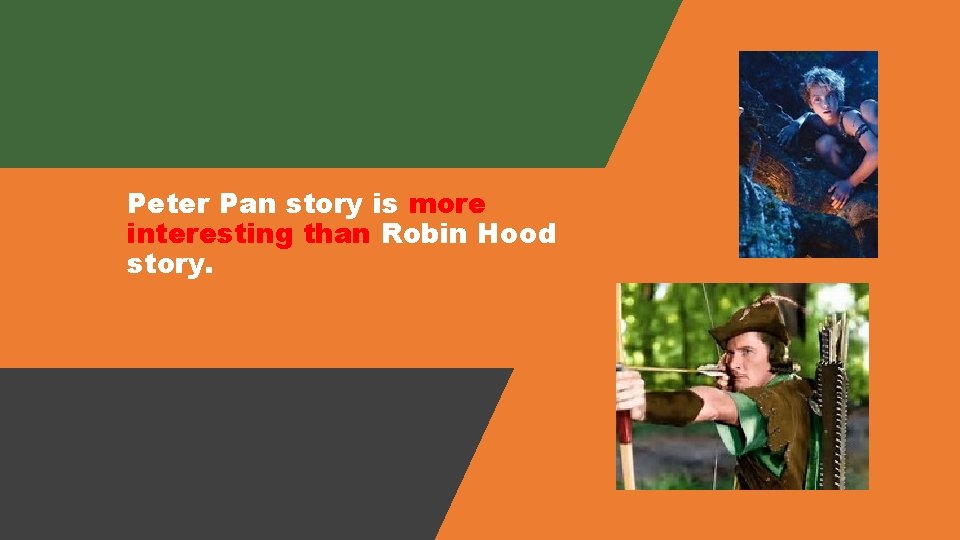 Peter Pan story is more interesting than Robin Hood story. 