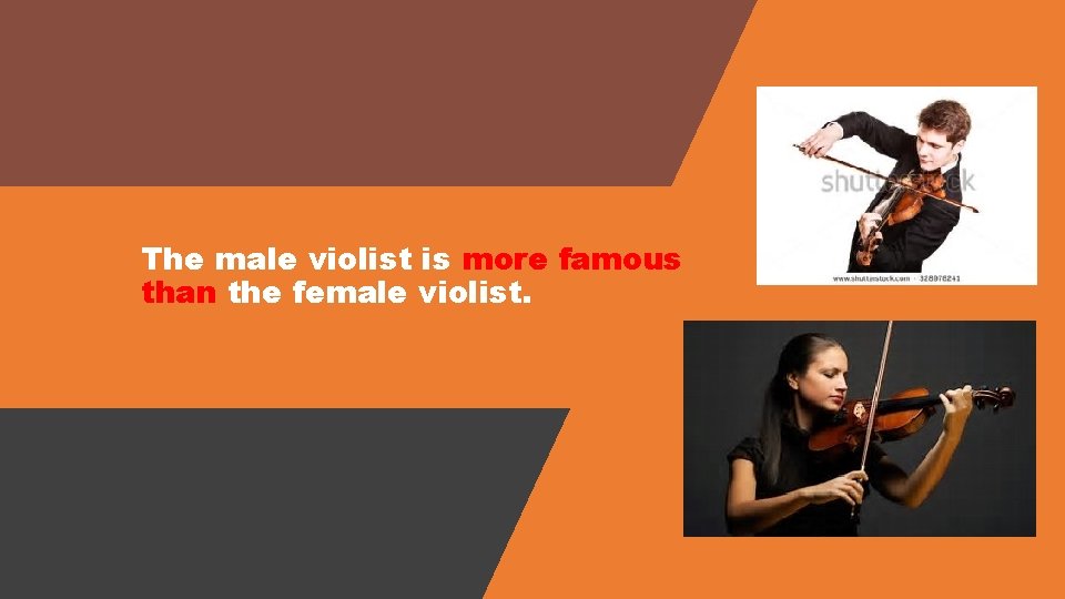 The male violist is more famous than the female violist. 