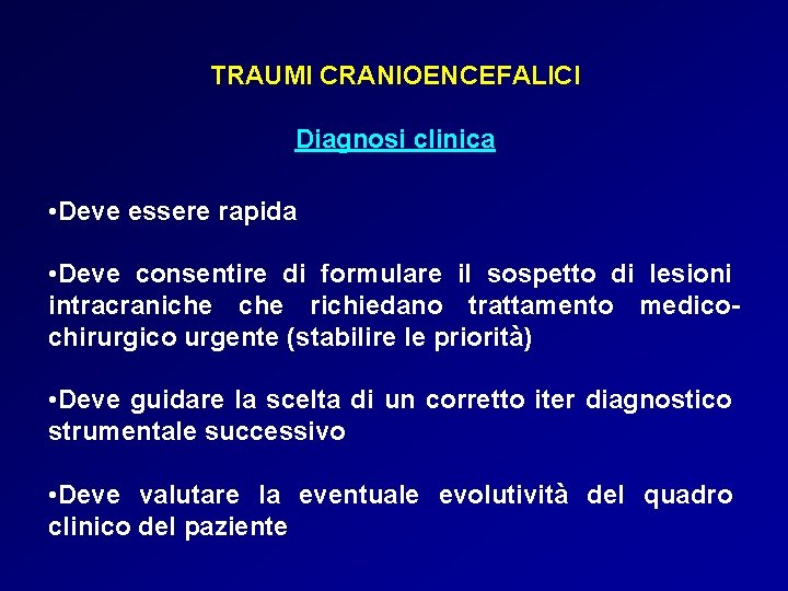 TRAUMI CRANIOENCEFALICI Diagnosi clinica • Deve essere rapida • Deve consentire di formulare il