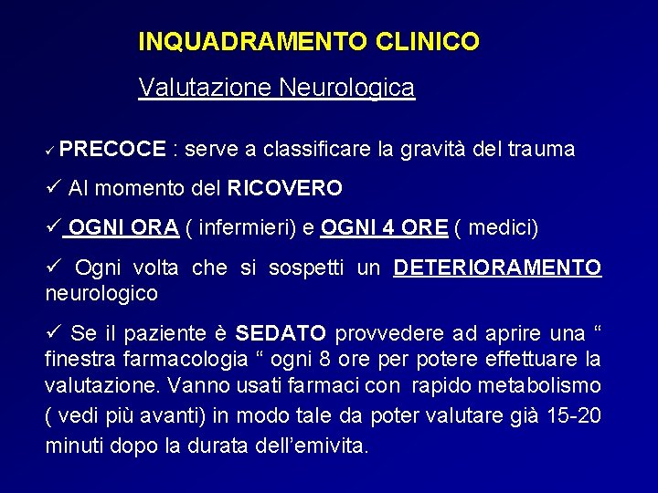 INQUADRAMENTO CLINICO Valutazione Neurologica ü PRECOCE : serve a classificare la gravità del trauma