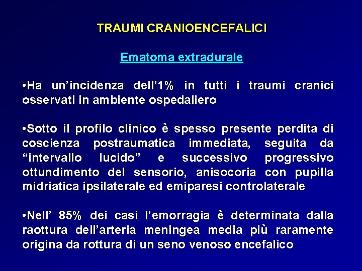 TRAUMI CRANIOENCEFALICI Ematoma extradurale • Ha un’incidenza dell’ 1% in tutti i traumi cranici