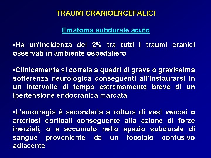 TRAUMI CRANIOENCEFALICI Ematoma subdurale acuto • Ha un’incidenza del 2% tra tutti i traumi