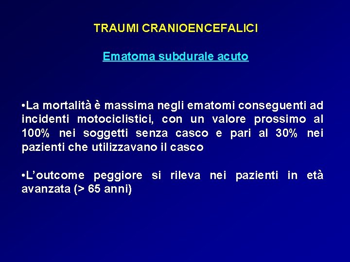 TRAUMI CRANIOENCEFALICI Ematoma subdurale acuto • La mortalità è massima negli ematomi conseguenti ad