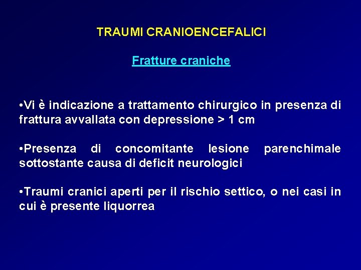 TRAUMI CRANIOENCEFALICI Fratture craniche • Vi è indicazione a trattamento chirurgico in presenza di