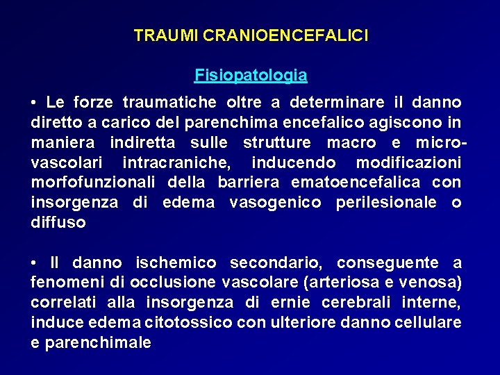 TRAUMI CRANIOENCEFALICI Fisiopatologia • Le forze traumatiche oltre a determinare il danno diretto a