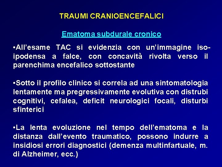 TRAUMI CRANIOENCEFALICI Ematoma subdurale cronico • All’esame TAC si evidenzia con un’immagine isoipodensa a