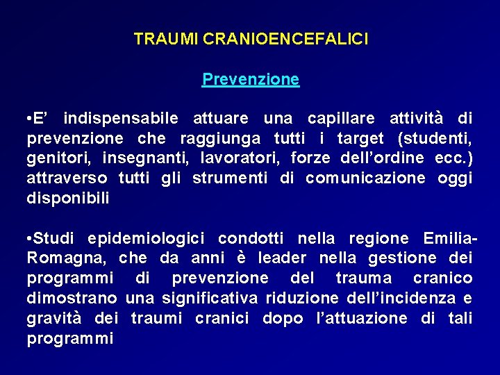 TRAUMI CRANIOENCEFALICI Prevenzione • E’ indispensabile attuare una capillare attività di prevenzione che raggiunga