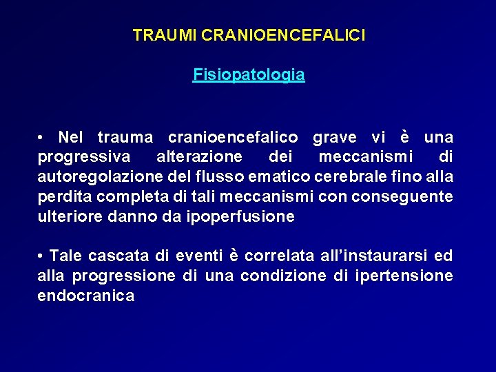 TRAUMI CRANIOENCEFALICI Fisiopatologia • Nel trauma cranioencefalico grave vi è una progressiva alterazione dei