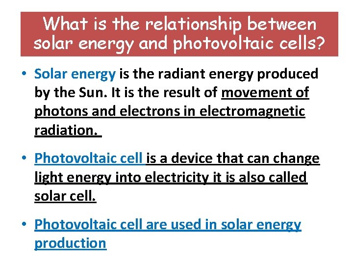 What is the relationship between solar energy and photovoltaic cells? • Solar energy is