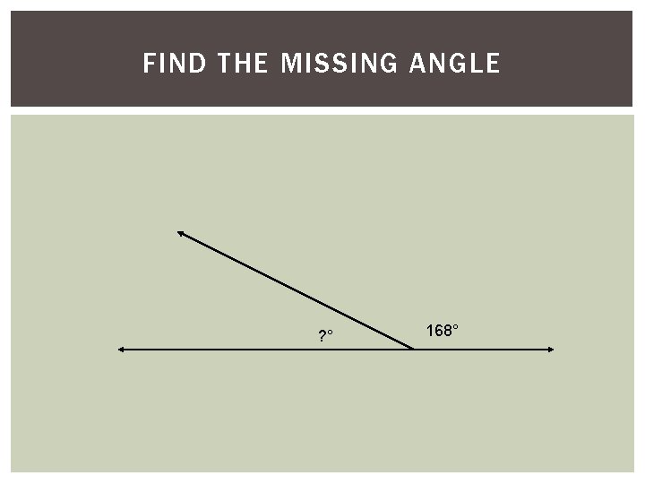5) Find the. MISSING missing. ANGLE angle. FIND THE ? ° 168° 