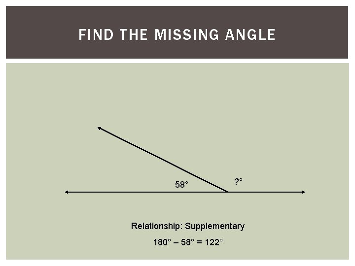 6) Find the. MISSING missing. ANGLE angle. FIND THE 58° ? ° Relationship: Supplementary