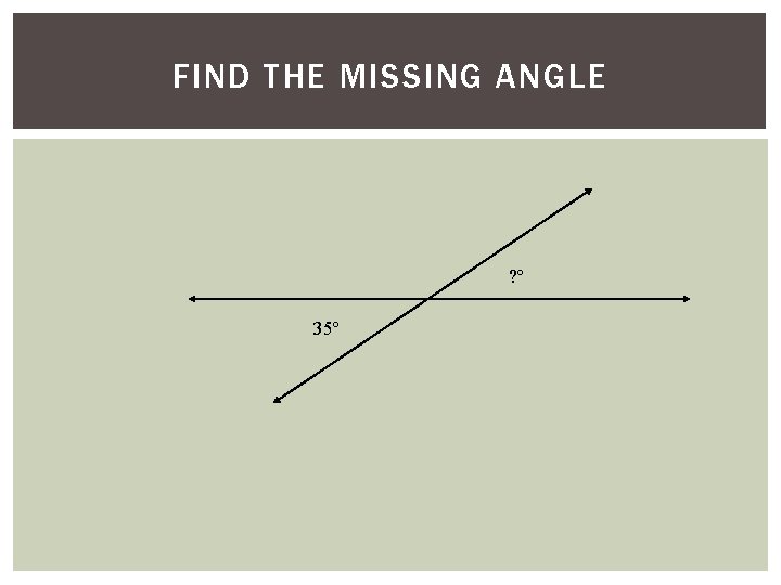 FIND THE MISSING ANGLE ? º 35º 
