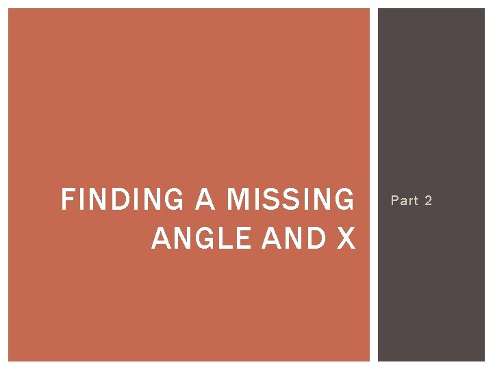 FINDING A MISSING ANGLE AND X Part 2 
