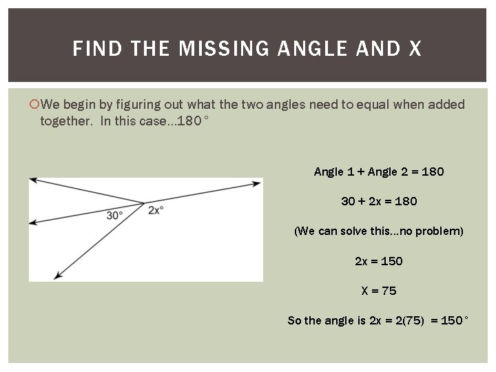 FIND THE MISSING ANGLE AND X We begin by figuring out what the two