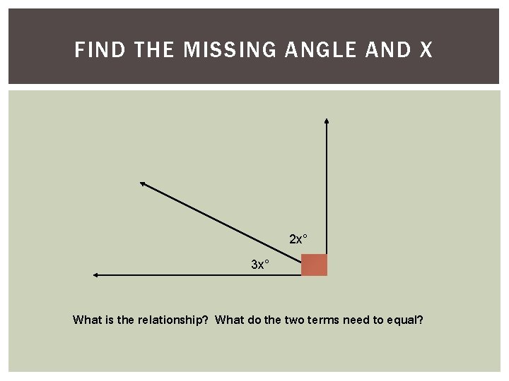 Solve for x. AND X FIND THE 3) MISSING ANGLE 2 x° 3 x°