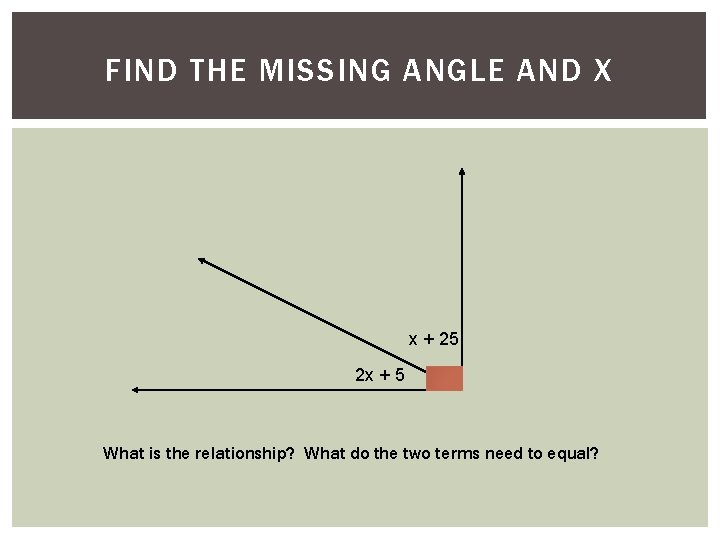 Solve for x. AND X FIND THE 4) MISSING ANGLE x + 25 2