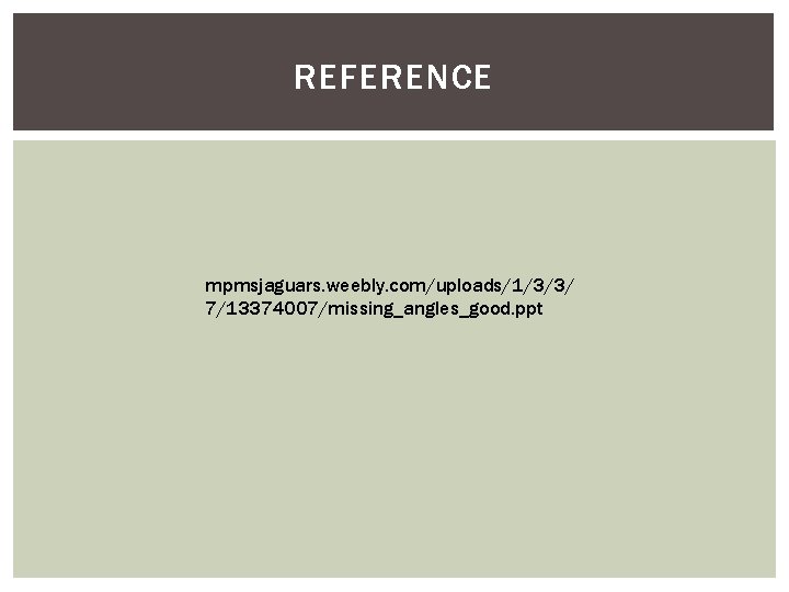 REFERENCE mpmsjaguars. weebly. com/uploads/1/3/3/ 7/13374007/missing_angles_good. ppt 