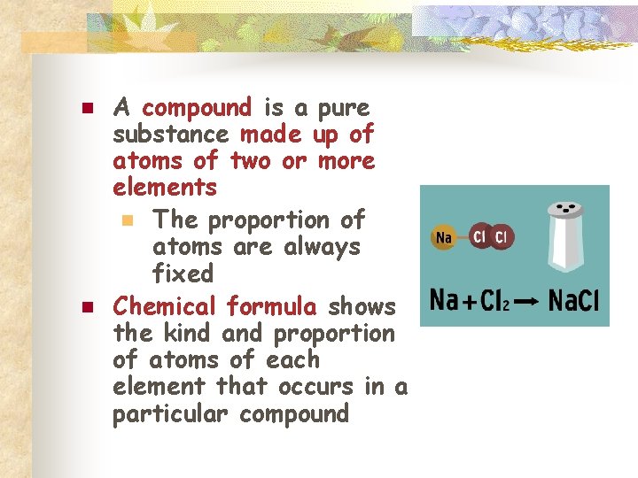 n n A compound is a pure substance made up of atoms of two