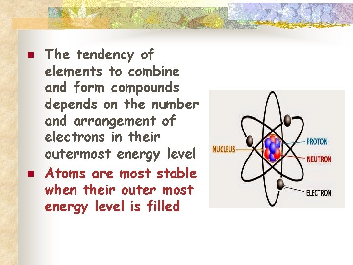 n n The tendency of elements to combine and form compounds depends on the