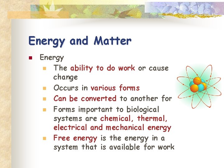 Energy and Matter n Energy n The ability to do work or cause change