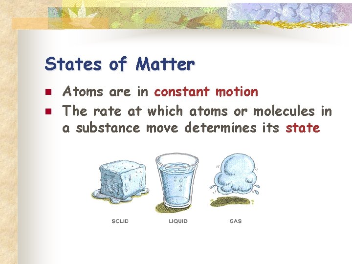 States of Matter n n Atoms are in constant motion The rate at which