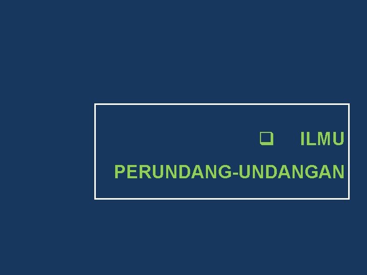 q ILMU PERUNDANG-UNDANGAN 