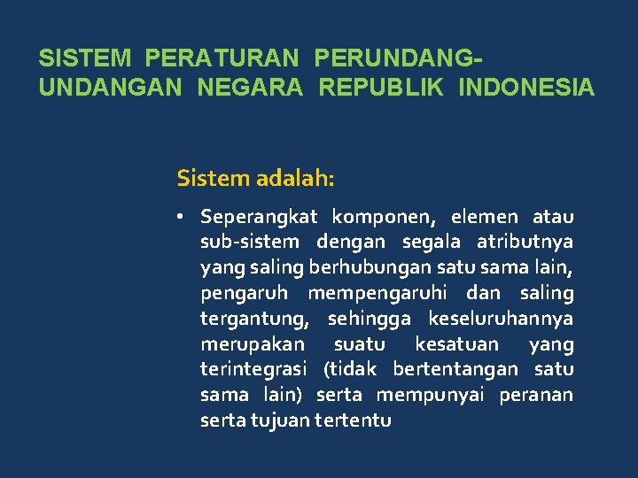 SISTEM PERATURAN PERUNDANGAN NEGARA REPUBLIK INDONESIA Sistem adalah: • Seperangkat komponen, elemen atau sub-sistem