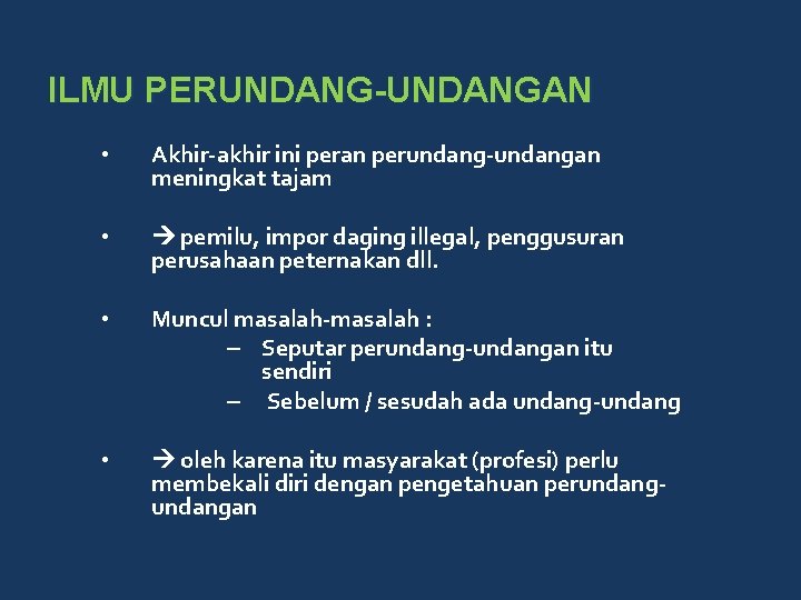 ILMU PERUNDANG-UNDANGAN • Akhir-akhir ini peran perundang-undangan meningkat tajam • pemilu, impor daging illegal,