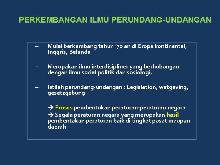 PERKEMBANGAN ILMU PERUNDANG-UNDANGAN – Mulai berkembang tahun ’ 70 an di Eropa kontinental, Inggris,