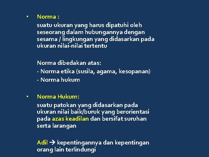  • Norma : suatu ukuran yang harus dipatuhi oleh seseorang dalam hubungannya dengan