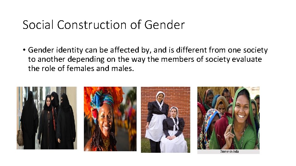 Social Construction of Gender • Gender identity can be affected by, and is different