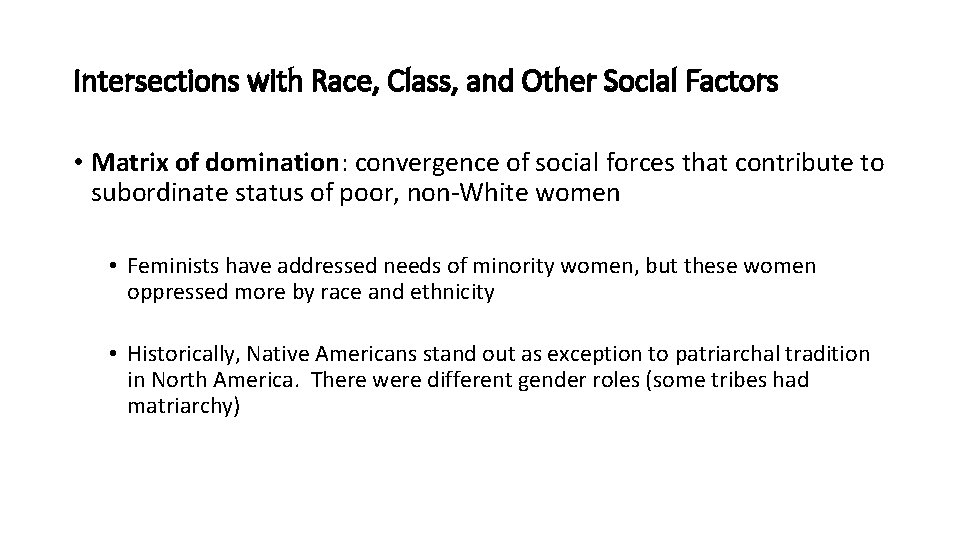 Intersections with Race, Class, and Other Social Factors • Matrix of domination: convergence of
