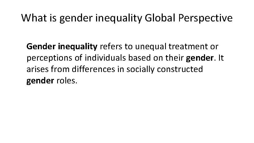 What is gender inequality Global Perspective Gender inequality refers to unequal treatment or perceptions