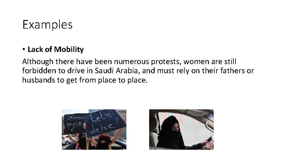 Examples • Lack of Mobility Although there have been numerous protests, women are still