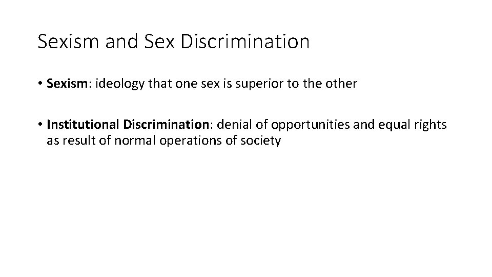 Sexism and Sex Discrimination • Sexism: ideology that one sex is superior to the