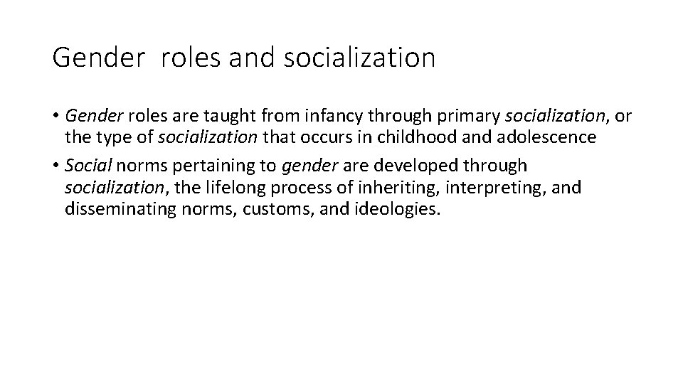 Gender roles and socialization • Gender roles are taught from infancy through primary socialization,
