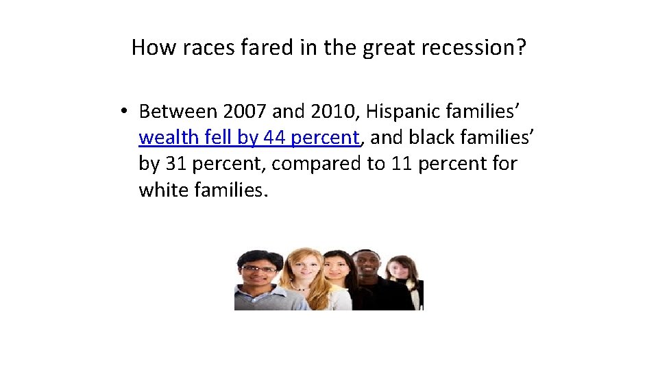 How races fared in the great recession? • Between 2007 and 2010, Hispanic families’