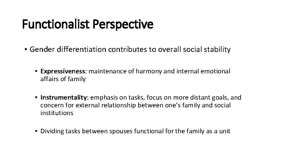 Functionalist Perspective • Gender differentiation contributes to overall social stability • Expressiveness: maintenance of