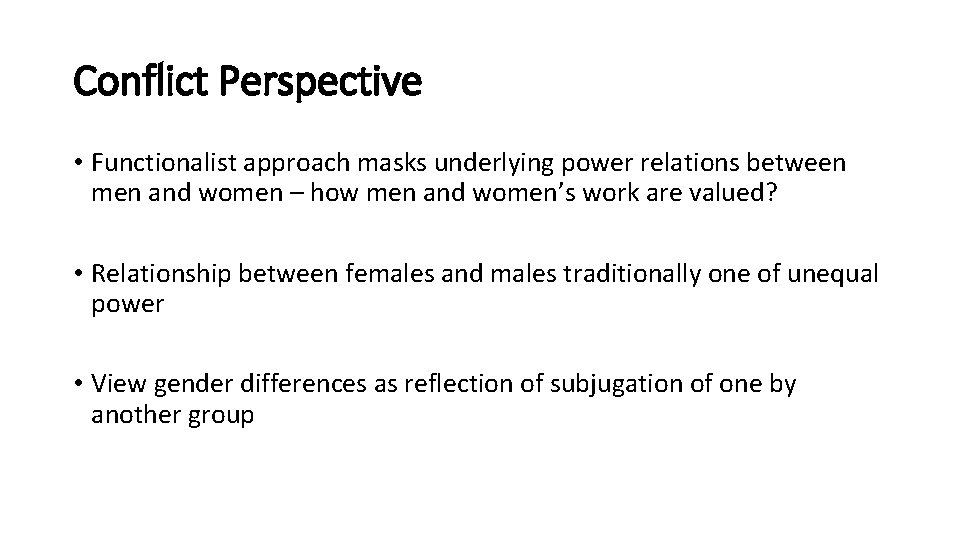 Conflict Perspective • Functionalist approach masks underlying power relations between men and women –
