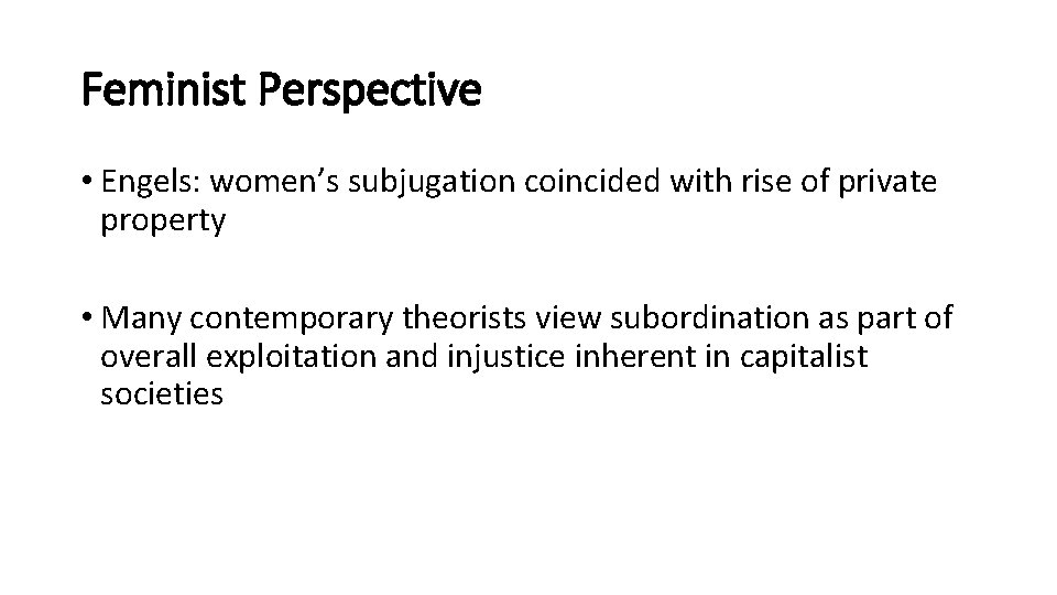 Feminist Perspective • Engels: women’s subjugation coincided with rise of private property • Many