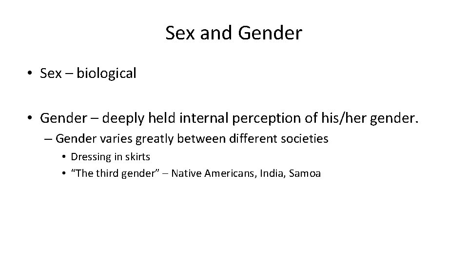 Sex and Gender • Sex – biological • Gender – deeply held internal perception