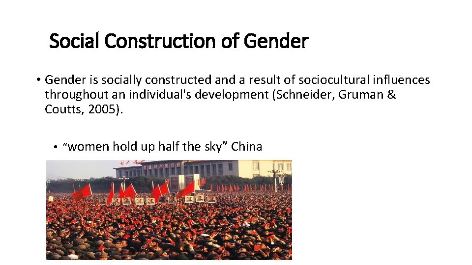 Social Construction of Gender • Gender is socially constructed and a result of sociocultural