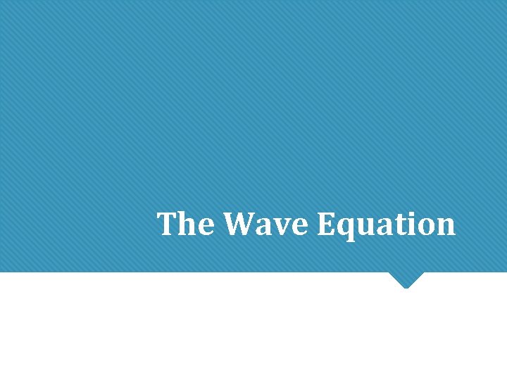 The Wave Equation The Wave Equation
