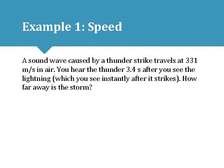 Example 1: Speed A sound wave caused by a thunder strike travels at 331 Example 1: Speed A sound wave caused by a thunder strike travels at 331
